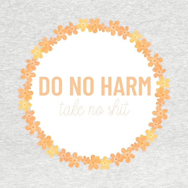 Orange Do No Harm Take No Shit by annmariestowe